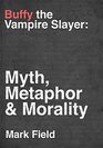 Buffy the Vampire Slayer Myth Metaphor  Morality