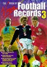 The Virgin Book of Football Records v 3 Facts and Feats  The Essential and the Bizarre