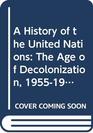 A History of the United Nations The Age of Decolonization 19551965