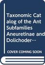 Taxonomic Catalog of the Ant Subfamilies Aneuretinae and Dolichoderinae