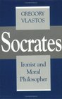Socrates Ironist and Moral Philosopher