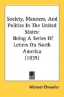 Society Manners And Politics In The United States Being A Series Of Letters On North America