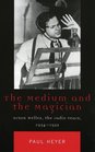 The Medium and the Magician Orson Welles the Radio Years 19341952  Orson Welles the Radio Years 19341952