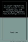 Rodale's Complete Home Products Manual The Best Guide for Using and Maintaining Your Appliances Tools Furnishings and More
