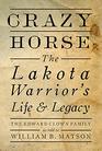 Crazy Horse The Lakota Warrior's Life  Legacy