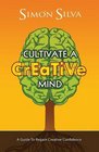 Cultivate A Creative Mind A Guide To Regain Creative Confidence