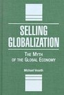 Selling Globalization The Myth of the Global Economy