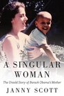 A Singular Woman The Untold Story of Barack Obama's Mother