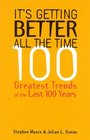 It's Getting Better All the Time  100 Greatest Trends of the Last 100 Years