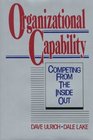 Organizational Capability  Competing from the Inside Out