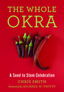 The Whole Okra A Seed to Stem Celebration