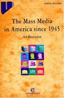 The Mass media in America since 1945 An overview
