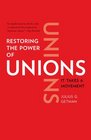 Restoring the Power of Unions It Takes a Movement