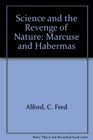Science and the Revenge of Nature Marcuse and Habermas