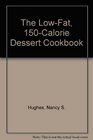 The LowFat 150 Calorie Dessert Cookbook