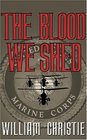 The Blood We Shed  A Novel of Marine Combat