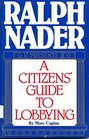 Ralph Nader Presents A Citizen's Guide to Lobbying