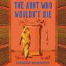 The Aunt Who Wouldn't Die A Novel