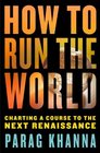 How to Run the World Charting a Course to the Next Renaissance