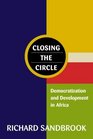 Closing the Circle  Democratization and Development in Africa