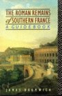 The Roman Remains of Southern France A Guidebook
