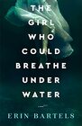 The Girl Who Could Breathe Under Water A Novel