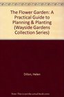The Flower Garden A Practical Guide to Planning  Planting