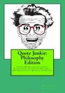 Quote Junkie  Philosophy Edition Over 1300 Quotes From Great Philosophers And Others Who Have Had Philisophical Moments Of Wisdom