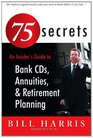 75 SECRETS An Insider's Guide to Bank CDs Annuities and Retirement Planning WVH Inc 10626 Falcon Rim Point San Diego California 92131