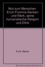 Mut zum Menschen Erich Fromms Denken u Werk seine humanist Religion u Ethik