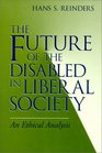 Future of the Disabled in Liberal Society An Ethical Analysis