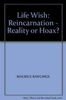 LIFE WISH REINCARNATION  REALITY OR HOAX