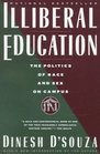 Illiberal Education The Politics of Race and Sex on Campus