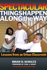 Spectacular Things Happen Along the Way: Lessons from an Urban Classroom (Teaching for Social Justice) (Teaching for Social Justice)