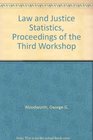 Law and Justice Statistics Proceedings of the Third Workshop
