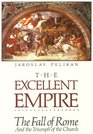 The Excellent Empire The Fall of Rome and the Triumph of the Church