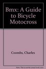 Bmx A Guide to Bicycle Motocross