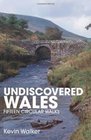 Undiscovered Wales Fifteen Circular Walks