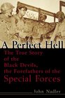 A Perfect Hell The True Story of the Black Devils the Forefathers of the Special Forces