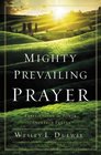 Mighty Prevailing Prayer Experiencing the Power of Answered Prayer