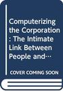 Computerizing the Corporation The Intimate Link Between People and Machines