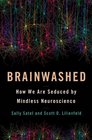 Brainwashed How We Are Seduced by Mindless Neuroscience