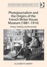 Photojournalism and the Origins of the French Writer House Museum  Privacy Publicity and Personality