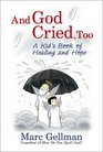 And God Cried Too A Kid's Book of Healing and Hope