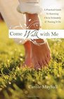 Come Walk with Me A Woman's Personal Guide to Knowing God and Mentoring Others
