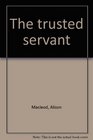 The trusted servant