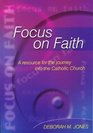 Focus on Faith A Resource for the Journey into the Catholic Church