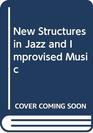 New Structures in Jazz and Improvised Music