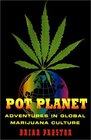 Pot Planet Adventures in Global Marijuana Culture