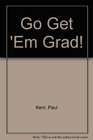 Go Get 'Em Grad